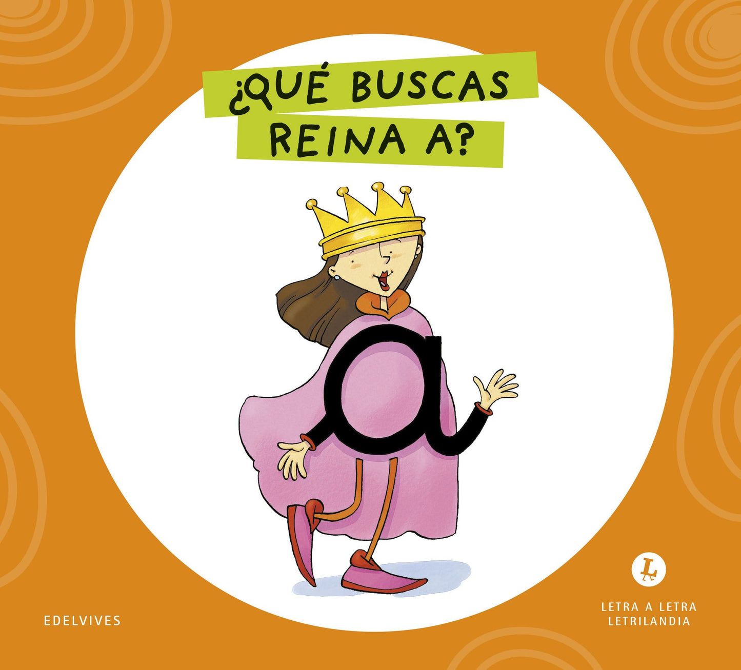 Letra a Letra Letrilandia - ¿Qué buscas, reina A? - Basado en el método de Aurora Usero Alijarde