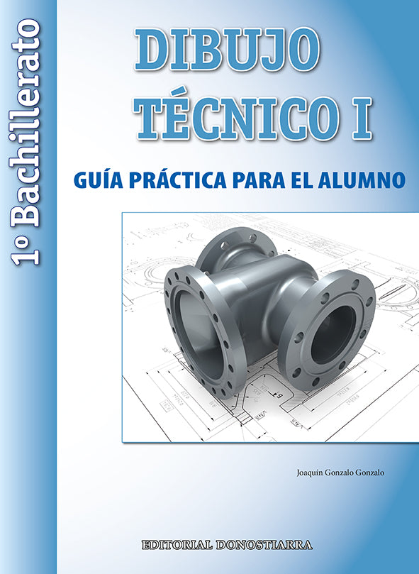 Dibujo Técnico I: 1º Bachillerato. Guía Práctica para el alumno.