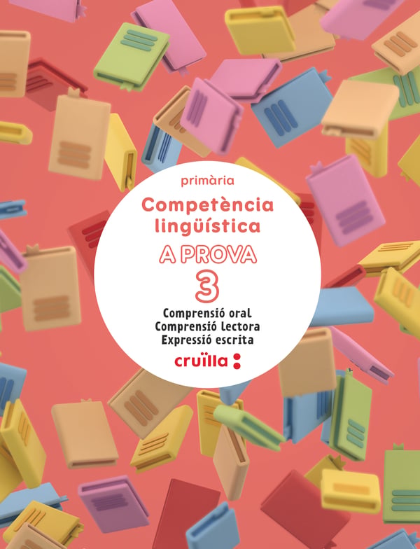 Competència lingüística. A prova 3. Comprensió oral. Comprensió lectora. Expressió escrita. 3 Primària
