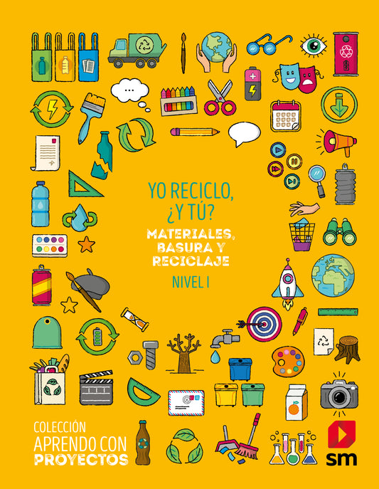Yo reciclo, ¿y tú?. Materiales, basura y reciclaje. Nivel I. Aprendo con proyectos