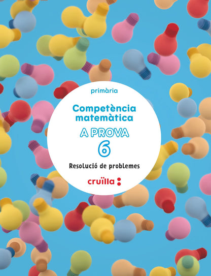 Competència matemàtica. A prova 6. Resolució de problemes. 6 Primària