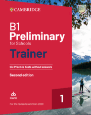B1 Preliminary for Schools Trainer 1 for the Revised 2020 Exam Second edition. Six Practice Tests without Answers with Downloadable Audio.