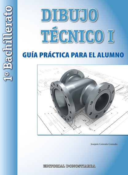 Dibujo Técnico I: 1º Bachillerato. Guía Práctica para el alumno.