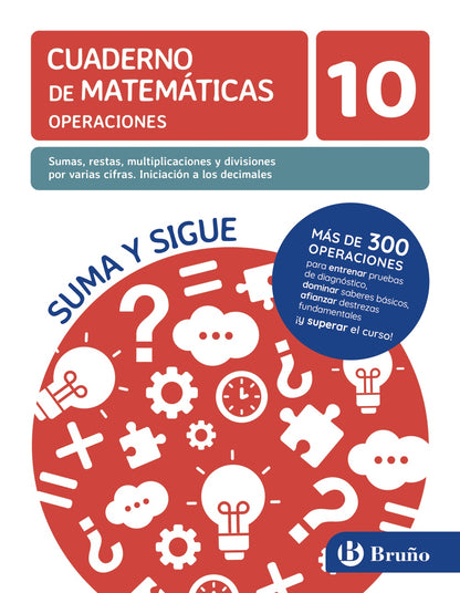 10 Sumas, restas, multiplicaciones y divisiones por varias cifras. Iniciación a los decimales