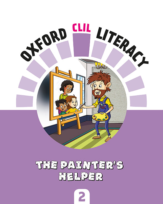 Oxford CLIL Literacy Art Primary 2. The painter's helper