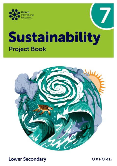 New Oxford International Lower Secondary Sustainability: Student Project Book 7