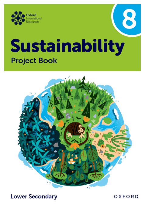 New Oxford International Lower Secondary Sustainability: Student Project Book 8