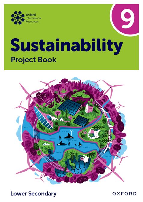 New Oxford International Lower Secondary Sustainability: Student Project Book 9