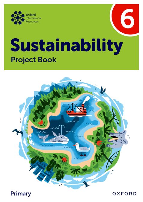 New Oxford International Primary Sustainability: Student Project Book 6