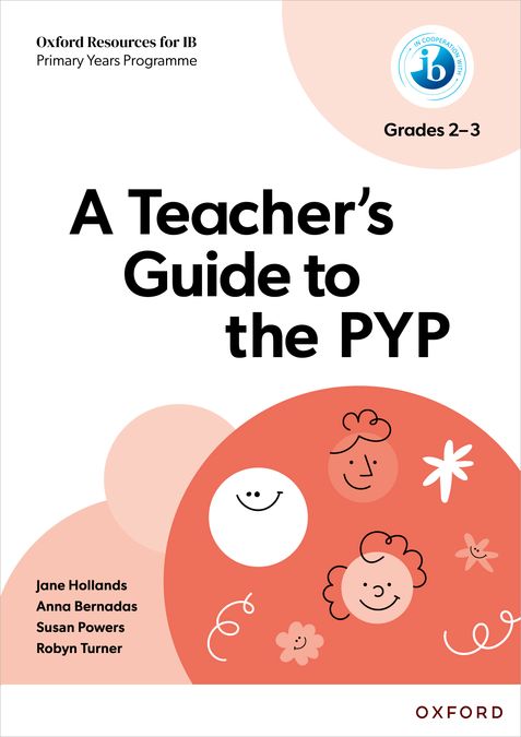 Oxford Resources for IB PYP: A Teacher&#x02019;s Guide to the PYP Grades 2-3