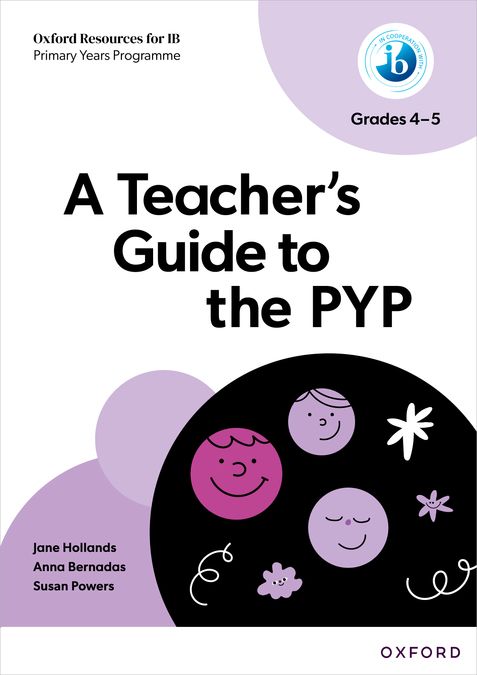 Oxford Resources for IB PYP: A Teacher&#x02019;s Guide to the PYP Grades 4-5