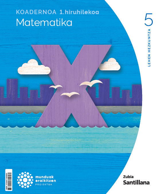 Koadernoa Matematika 5-1 Primària munduak eraikitzen Zubia Santillana Nuevo