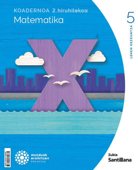 Koadernoa Matematika 5-2 Primària munduak eraikitzen Zubia Santillana Nuevo