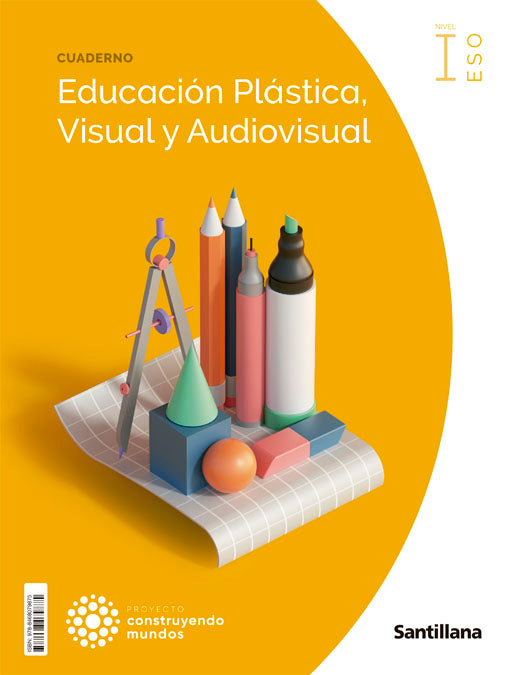 CUADERNO EDUCACION PLASTICA, VISUAL Y AUDIOVISUAL NIVEL I ESO CONSTRUYENDO MUNDOS