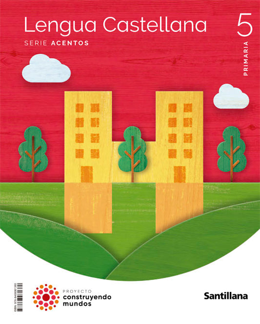 LENGUA CASTELLANA SERIE ACENTOS 5 PRIMARIA CONSTRUYENDO MUNDOS