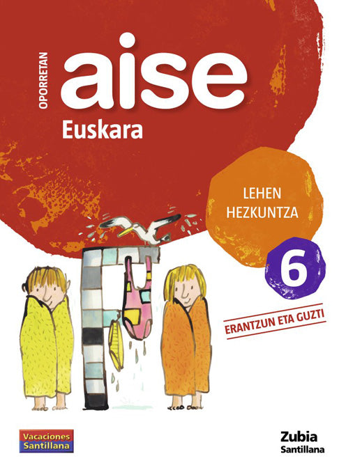 OPORRETAN AISE EUSKARA LEHEN HEZKUNTZA 6 VACACIONES SANTILLANA Nuevo