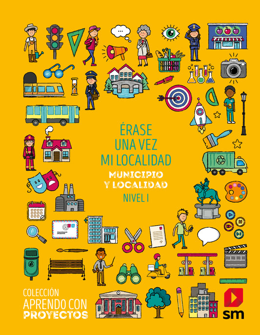Érase una vez mi localidad. Municipio y localidad. Nivel I. Aprendo con proyectos