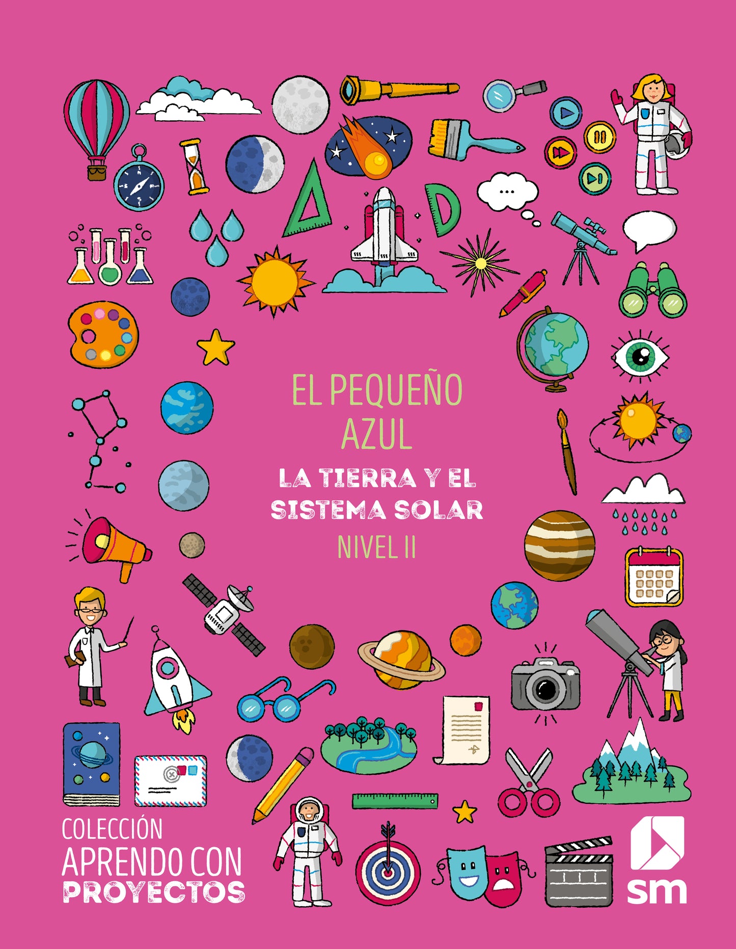 El pequeño azul. La Tierra y el Sistema Solar. Nivel II.  Aprendo con proyectos