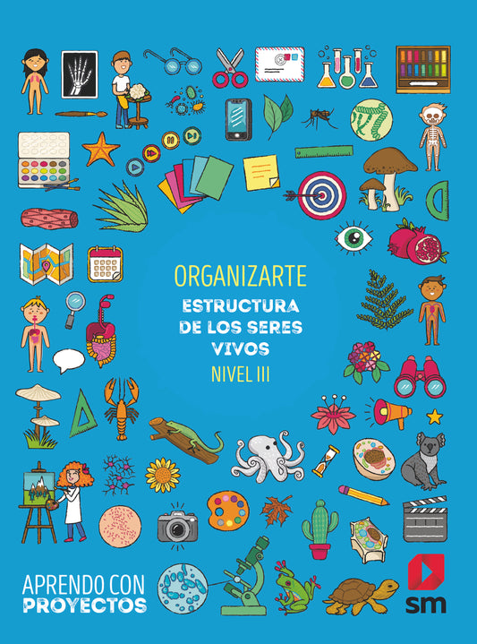 Organizarte. Estructura de los seres vivos (Nivel III). Aprendo con proyectos