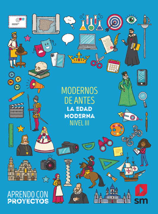 Modernos de antes. La Edad Moderna (Nivel III). Aprendo con proyectos