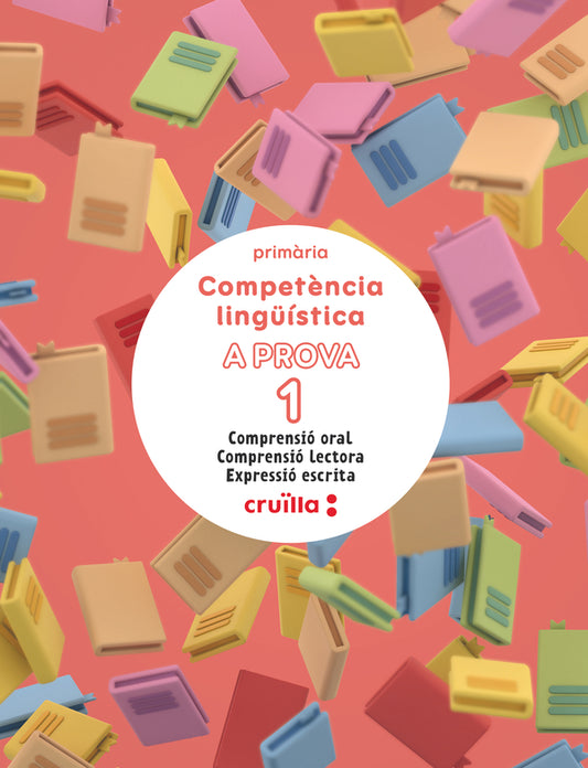 Competència lingüística. A prova 1. Comprensió oral. Comprensió lectora. Expressió escrita. 1 Primària