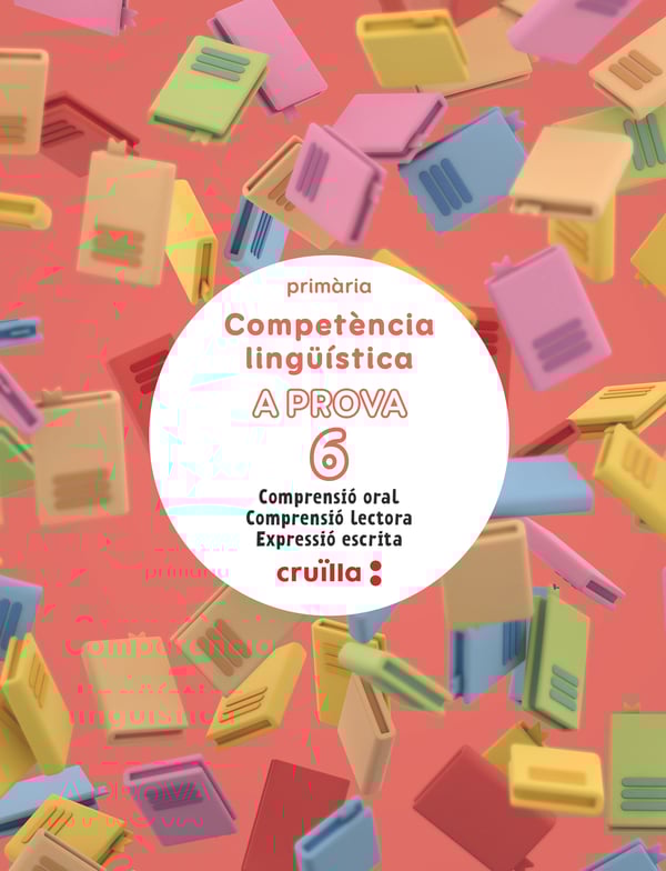Competència lingüística. A prova 6. Comprensió oral. Comprensió lectora. Expressió escrita. 6 Primària