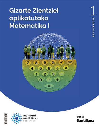 GIZARTE ZIENTZIEI APLIKATUTAKO MATEMATIKA I 1 BTX MUNDUAK AERILITZEN